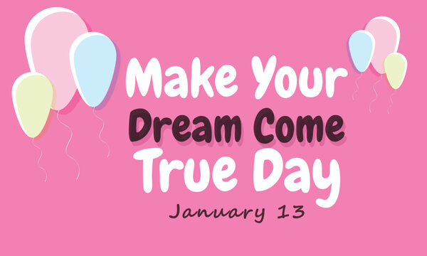 make your dream come true day. background, banner, card, poster, template. Vector illustration.