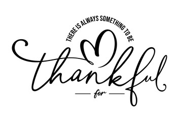 There is always something to be thankful for, 
calligraphy lettering, vector illustration 
with fall leaves isolated on white for Thanksgiving 
greeting cards, t shirt, template, printable, USA - obrazy, fototapety, plakaty