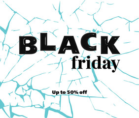 Poster for the Black Friday event. 3D black text Black Friday, discounts up to 50%. The background resembles cracked white-blue ice