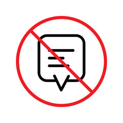 Forbidden Prohibited Warning, caution, attention, restriction label danger. No Bubble chat vector icon. Do not use Chat flat sign design. SMS chat symbol pictogram. Stop chatting UX UI