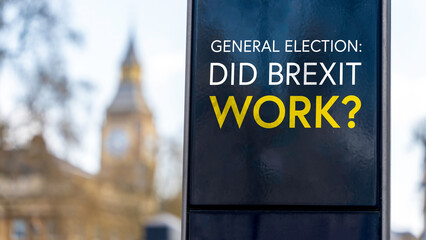 General Election: Did Brexit Work? written on a sign with Elizabeth Tower and Big Ben in the...