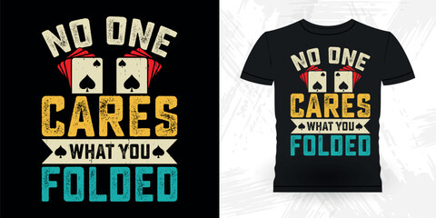 No One Cares What You Folded Funny Poker Card Casino Player Retro Vintage Poker T-shirt Design
