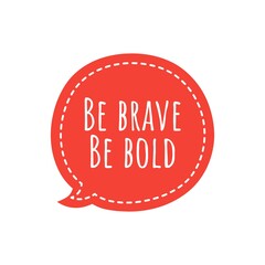 ''Be brave, be bold'' Quote Illustration