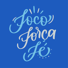 Foco, força e fé. Focus, strong and faith in brazilian portuguese. Modern hand Lettering. vector.