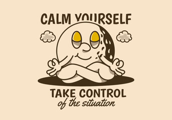 Calm yourself, take control of the situation. Mascot character of golf ball in meditation pose
