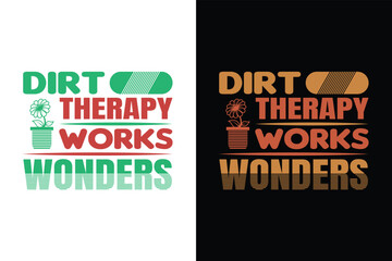 Dirt Therapy Works Wonders, Garden Love, Funny Gardening Shirts, Garden Birthday Present, Plant Shirt, inspirational t-shirt design,