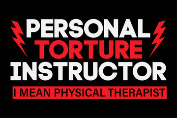 Fototapeta na wymiar Personal Torture Instructor I Mean Physical Therapist Shirt Design