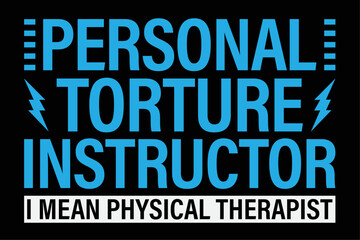 Personal Torture Instructor I Mean Physical Therapist Shirt Design