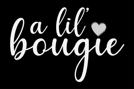 Funny A Lil Bougie Shirt Design