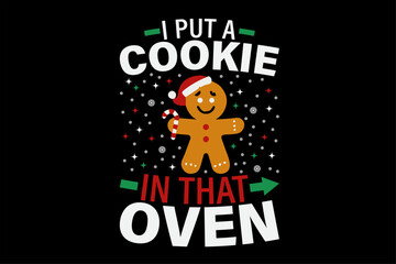 I Put a Cookie in That Oven Dad to Be Gingerbread Shirt Design