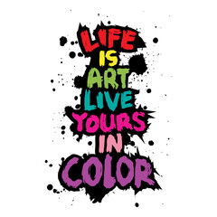 Life is art live yours in color. Inspiring motivation quote. Vector lettering design.