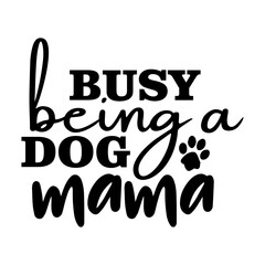 Busy Being a Dog Mama