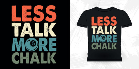 Less Talk More Chalk Funny Billiards Game Gift Retro Vintage Pool Player T-shirt Design