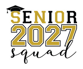 Senior 2027 Squad T-shirt, Senior Class T-shirt, Graduate Shirt, Graduate Saying, High School Shirt, University T-shirt, Class of 2024, Last Day Of School, Cut File For Cricut And Silhouette