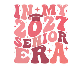 In My 2027 Senior Era T-shirt, Senior Class T-shirt, Graduate Shirt, Graduate Saying, High School Shirt, University T-shirt, Class of 2024, Last Day Of School, Cut File For Cricut And Silhouette