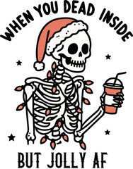 When You Dead Inside But Jolly AF, Skeleton Wearing a Santa Hat Drinking Coffee and There Are Christmas Lights Wrapped Around It.
