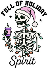 Full of Holiday Spirit , Skeleton Wearing a Santa Hat Drinking Coffee and There Are Christmas Lights Wrapped Around It. Design for Shirt Quotes Gift Ideas.