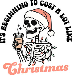  It's beginning to cost a lot like Christmas, Skeleton Wearing a Santa Hat Drinking Coffee and There Are Christmas Lights Wrapped Around It. Design for Shirt Quotes Gift Ideas.