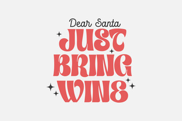 Fototapeta na wymiar Dear Santa Just bring wine Christmas typography t shirt design