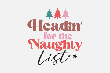 Fototapeta na wymiar Headin' for the Naughty list Christmas typography t shirt design
