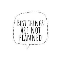 ''Best things are not planned'' Quote Illustration Design