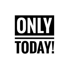 ''Only today'' Quote Illustration