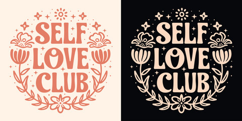Self love club lettering. Self care quotes inspiration to take care of yourself. Boho retro celestial floral girl aesthetic. Cute positive mental health text for women t-shirt design and print vector.