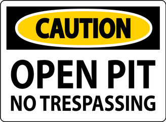 Caution Sign Open Pit - No Trespassing