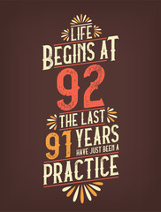 Life Begins At 92, The Last 91 Years Have Just Been a Practice. 92 Years Birthday T-shirt - obrazy, fototapety, plakaty