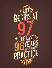 Life Begins At 97, The Last 96 Years Have Just Been a Practice. 97 Years Birthday T-shirt