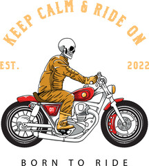 Skeleton riding a motor cycle. Keep calm and ride on. Vector illustration for clothing, t shirt design, jacket, sticker, poster, etc