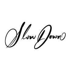 Obraz premium slow down lettering . Inspirational typography. Motivational quote. Calligraphy postcard poster graphic design lettering element. Hand written sign