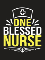 One blessed nurse T-shirt design Vector Template. Typography vectors graphic quote Eye Catching Tshirt ready for prints, poster.