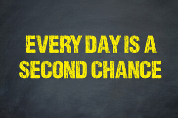 Every day is a second chance	