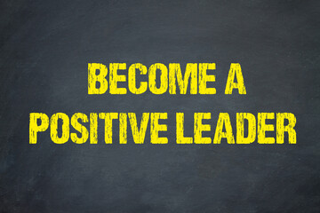 Become a Positive Leader	
