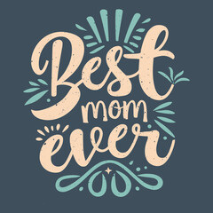 Best mom ever |  Vector illustration | Mother's day t-shirt design | - obrazy, fototapety, plakaty