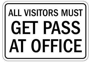 Visitor security sign all visitors must get pass at office
