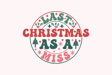 Last Christmas As a Miss Wedding EPS T-shirt Design