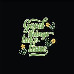 Good things take time motivational typography t-shirt Vector design