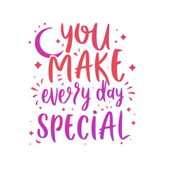 You make every day special - 1