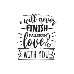 Obraz premium I Will Never Finish Falling In Love With You Vector Design on White Background