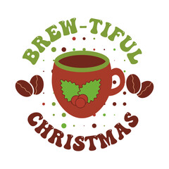 Cute festival coffee quote, brew-tiful Christmas. Funny sticker decoration with hot drink cup, coffee beans.