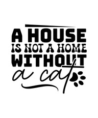 a house is not a home without a cat svg design