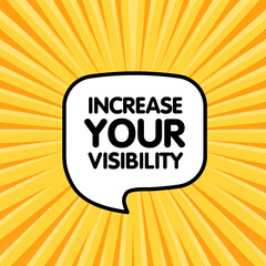 Increase your visibility bubble. Flat, yellow, message bubble, increase your visibility sign. Vector icon