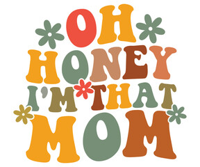 Oh Honey I'm That Mom Svg,Mom Life,Mother's Day,Stacked Mama,Boho Mama,Mom Era,wavy stacked letters,Retro, Groovy,Girl Mom,Football Mom,Cool Mom,Cat Mom
