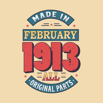 Made in February 1913 all original parts. Born in February 1913 Retro Vintage Birthday