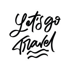 let's go travel vector lettering. Inspirational typography. Motivational quote. Calligraphy postcard