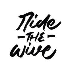 ride the wive vector lettering. Inspirational typography. Motivational quote. Calligraphy postcard