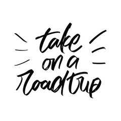 take roadtrip vector lettering. Inspirational typography. Motivational quote. Calligraphy postcard