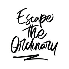 escape the ordinary vector lettering. Inspirational typography. Motivational quote. Calligraphy postcard